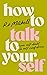 How to Talk to Yourself: From Self-Doubt to Self-Confidence
