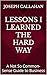Lessons I Learned the Hard Way by Joseph Callahan