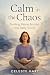 Calm in the Chaos by Celeste Hart