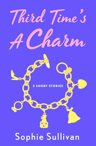 Third Time's a Charm: 3 Short Stories (Kindle Edition)