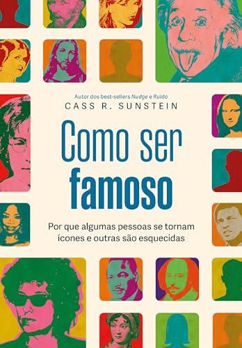 Como ser famoso: Por que algumas pessoas se tornam ícones e outras são esquecidas (Portuguese Edition)