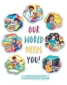 Our World Needs Y...