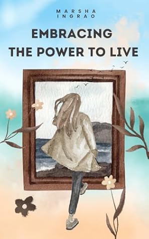 Embracing the Power to Live by Marsha Ingrao