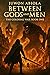 Between Gods and Men: The C...