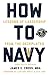 How to Navy: Lessons of Leadership from the Deckplates