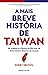 A Mais Breve História de Taiwan