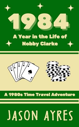 1984: A Year in the Life of Nobby Clarke: A 1980s Time Travel Adventure (Kindle Edition)