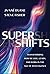 SuperShifts: Transforming How We Live, Learn, and Work in the Age of Intelligence