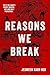 Reasons We Break