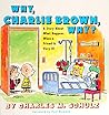 Why, Charlie Brown, Why? A Story About What Happens When a Fr... by Charles M. Schulz