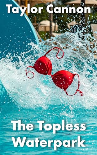 The Topless Waterpark: An Exhibitionist Polyamory Adventure (The Topless Lifeguard Book 8)