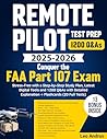 Remote Pilot Test Prep : Conquer the FAA Part 107 Exam Stress-Free with a Step-by-Step Study Plan, Latest Digital Tools and 1200 Q&As with Detailed Explanation + Flashcards (20 Full Tests)