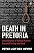 Death in Pretoria: Untold Stories of Political Activists Executed During Apartheid