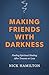 Making Friends with Darkness: Finding Spiritual Healing After Trauma or Loss