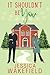 It Shouldn't Be You by Jessica  Wakefield