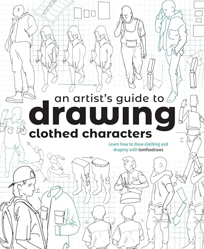 An Artist's Guide to Drawing Clothed Characters: Learn how to draw clothing and drapery with tomfoxdraws (Paperback)