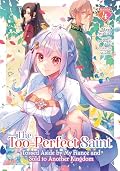 The Too-Perfect Saint: Tossed Aside by My Fiancé and Sold to Another Kingdom (Manga) Vol. 4