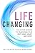 Life Changing: Collective Wisdom to Transform Your Body, Mind, Heart, and Spirit