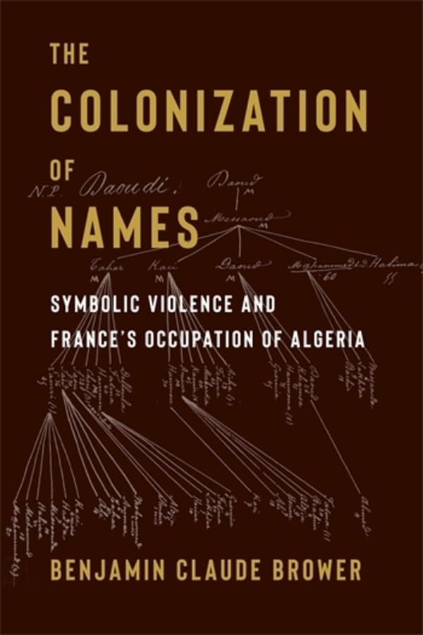 The Colonization of Names: Symbolic Violence and France’s Occupation of Algeria (Paperback)