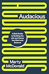 Audacious: A Bold Guide to Building the Life and Career You Want and Deserve Audacious: A Bold Guide to Building the Life and Career You Want and Deserve