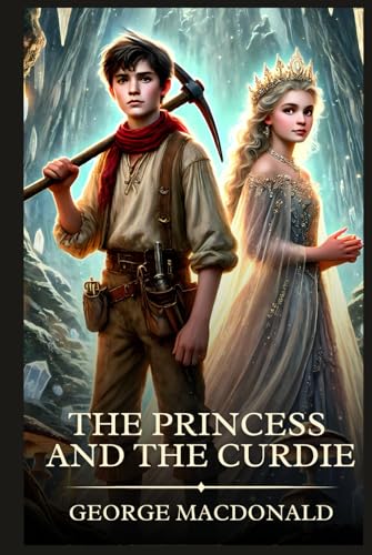 The Princess and the Curdie: Timeless Edition Featuring Authentic Illustrations