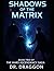 Shadows of the Matrix by Dr. Draggon Shadows of the Matrix by Dr. Draggon