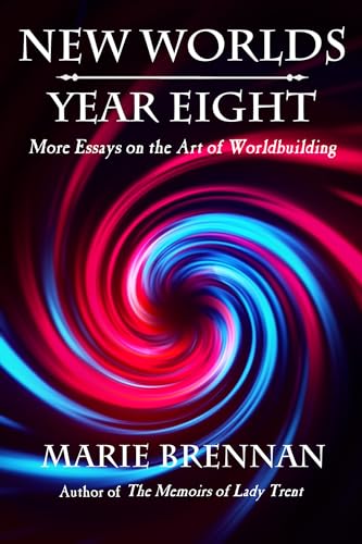 New Worlds, Year Eight: More Essays on the Art of Worldbuilding (Kindle Edition)