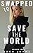 Swapped to Save the World by Eden Johns