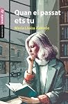 Quan el passat ets tu by Maria Lluïsa Amorós Quan el passat ets tu by Maria Lluïsa Amorós