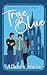 True Blue: A Why Choose University Romance (Imperium Coast Book 1)