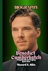 Benedict Cumberbatch Biography: Amazing Life and Legacy of an Actor (The Collection Of The Biographies Of Amazing Personalities) Benedict Cumberbatch Biography: Amazing Life and Legacy of an Actor (The Collection Of The Biographies Of Amazing Personalities)