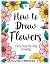 How to Draw Flowers: 4 Easy Drawing Steps (Kindle Scribe Only) (Toddler eBooks using 4 Easy Drawing Steps)