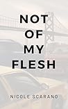 Not Of My Flesh: ...
