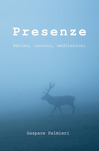 Presenze: Natura, canzoni, meditazioni (Italian Edition)
