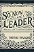 So, Now You Are a Leader: A...