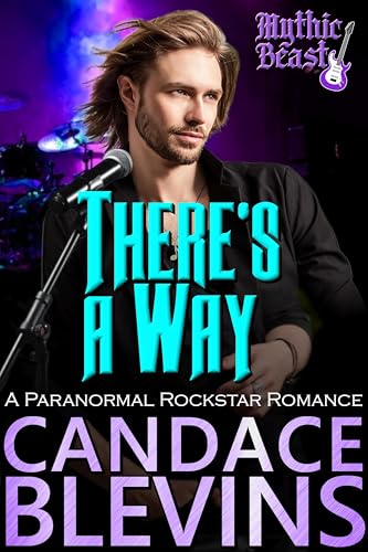 There's a Way: A Paranormal Rockstar Romance (Mythic Beast Book 2)