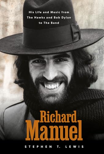Richard Manuel: His Life and Music, from the Hawks and Bob Dylan to The Band (Hardcover)
