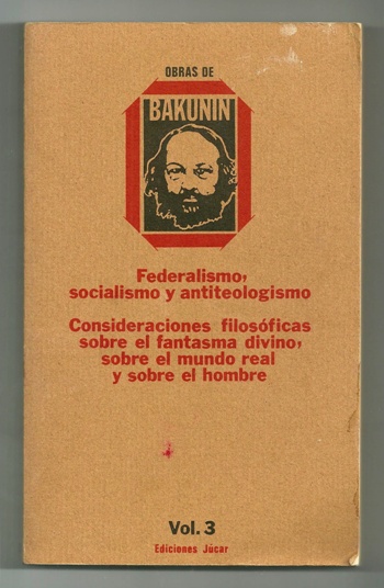 Federalismo, Socialismo y Antiteologismo. Consideraciones Filosóficas sobre el Fantasma Divino, sobre el Mundo Real y sobre el Hombre (Obras de Bakunin, Vol. 3)