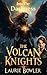 The Volcan Knights by Laurie Bowler The Volcan Knights by Laurie Bowler