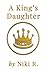 A King's Daughter by Niki R.