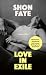 Love in Exile by Shon Faye Love in Exile by Shon Faye