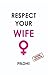 RESPECT YOUR WIFE