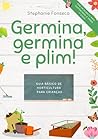 Germina, germina e Plim!: Guia de horticultura para crianças (Portuguese Edition) Germina, germina e Plim!: Guia de horticultura para crianças (Portuguese Edition)