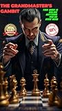 The Grandmaster's Gambit: Think 10 Steps Ahead. Design Your Reality. Build Invisible Empires. (The Forbidden Intelligence Series) The Grandmaster's Gambit: Think 10 Steps Ahead. Design Your Reality. Build Invisible Empires. (The Forbidden Intelligence Series)