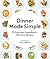 Dinner Made Simple: 35 Everyday Ingredients, 350 Easy Recipes