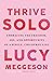 Thrive Solo: Embracing the Freedom, Joy, and Opportunity of a Single, Childfree Life