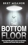 The Bottom Floor by Bret Meanor