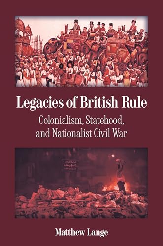 Legacies of British Rule: Colonialism, Statehood, and Nationalist Civil War (Princeton Studies in Global and Comparative Sociology)
