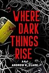 Where Dark Things Rise