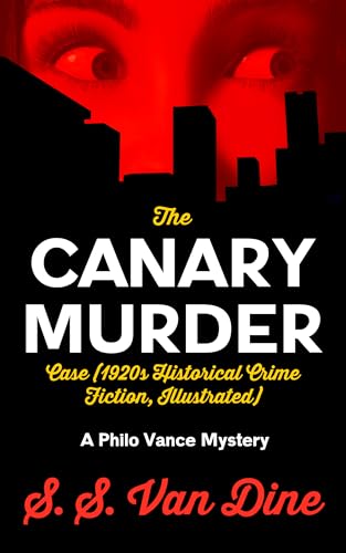 The Canary Murder Case (1920s Historical Crime Fiction, Illustrated): A Philo Vance Mystery